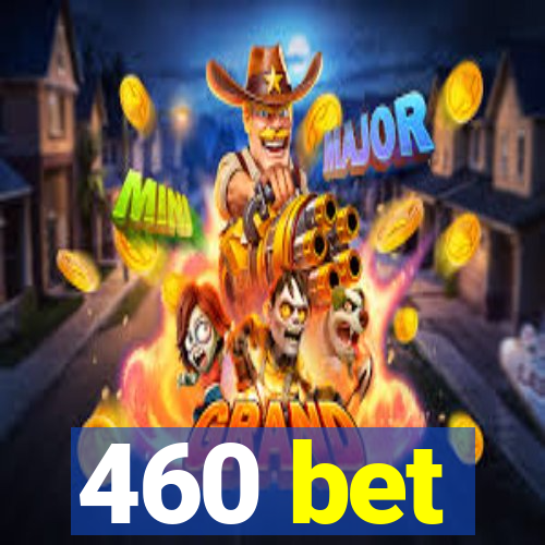 460 bet