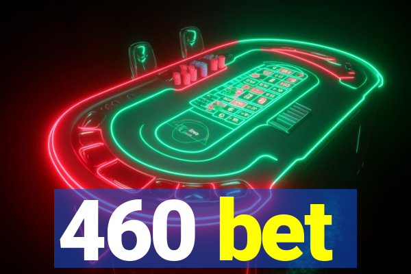 460 bet