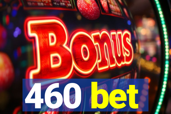 460 bet