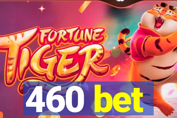 460 bet