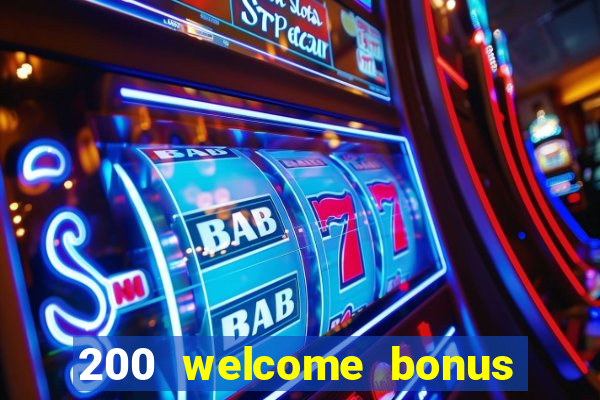 200 welcome bonus online casino