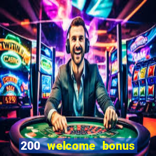 200 welcome bonus online casino