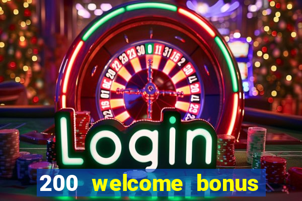 200 welcome bonus online casino