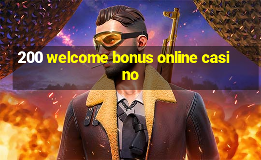 200 welcome bonus online casino