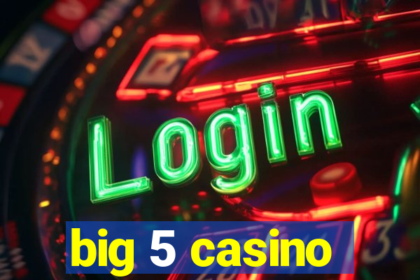 big 5 casino