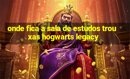 onde fica a sala de estudos trouxas hogwarts legacy