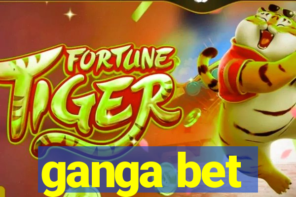 ganga bet