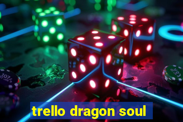 trello dragon soul