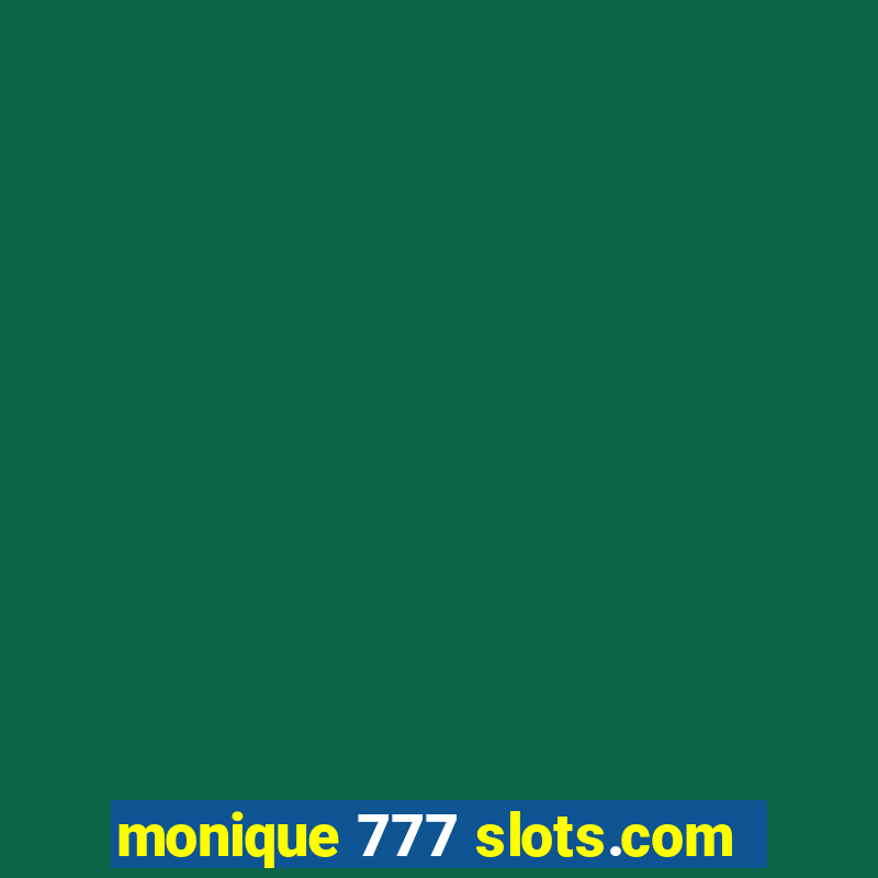 monique 777 slots.com