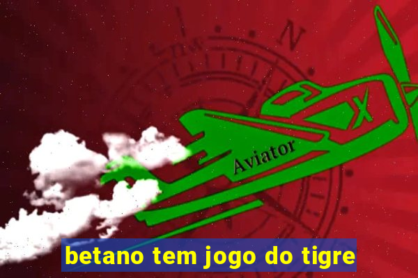 betano tem jogo do tigre