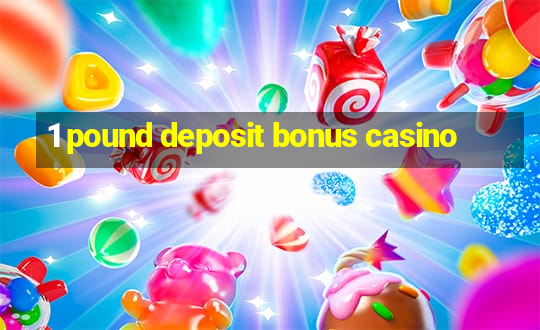 1 pound deposit bonus casino