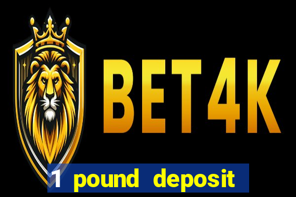 1 pound deposit bonus casino