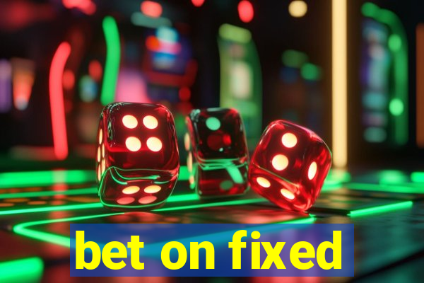 bet on fixed