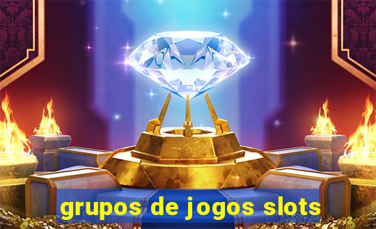 grupos de jogos slots