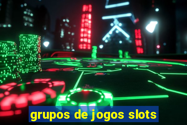 grupos de jogos slots