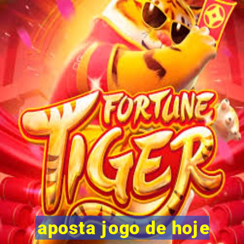 aposta jogo de hoje