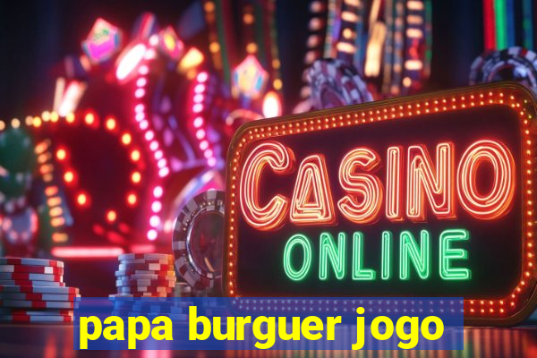 papa burguer jogo