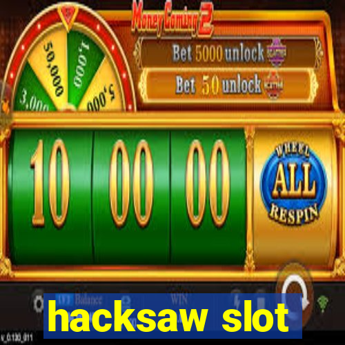 hacksaw slot