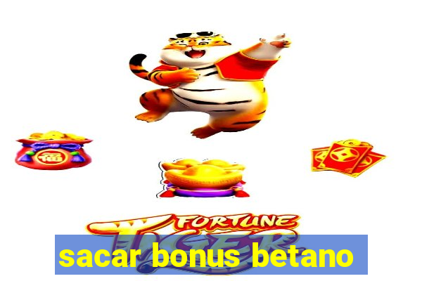 sacar bonus betano