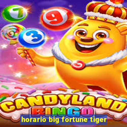 horario big fortune tiger