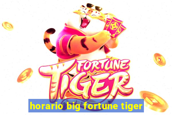 horario big fortune tiger