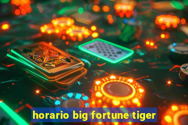 horario big fortune tiger