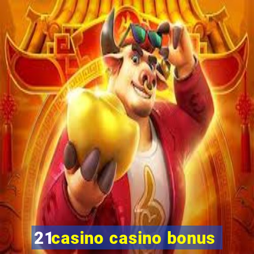 21casino casino bonus