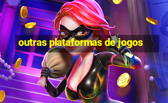 outras plataformas de jogos