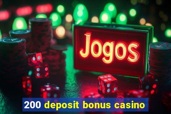 200 deposit bonus casino