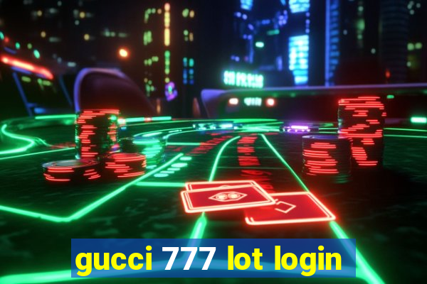 gucci 777 lot login