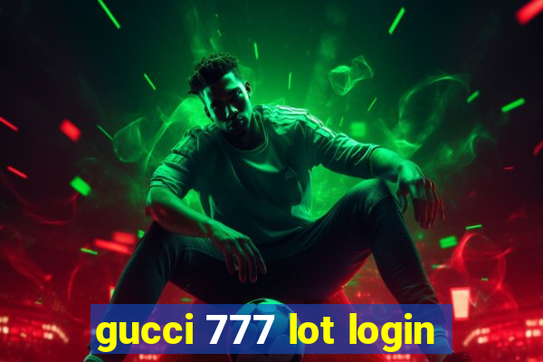 gucci 777 lot login