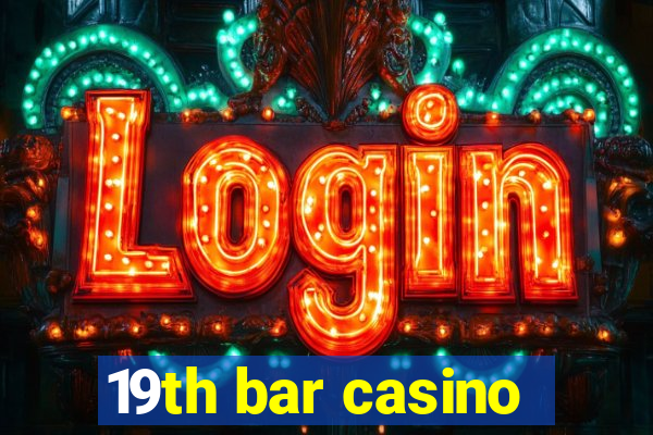 19th bar casino