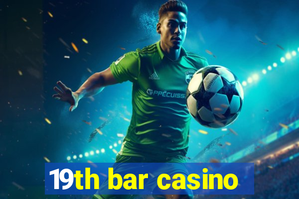 19th bar casino