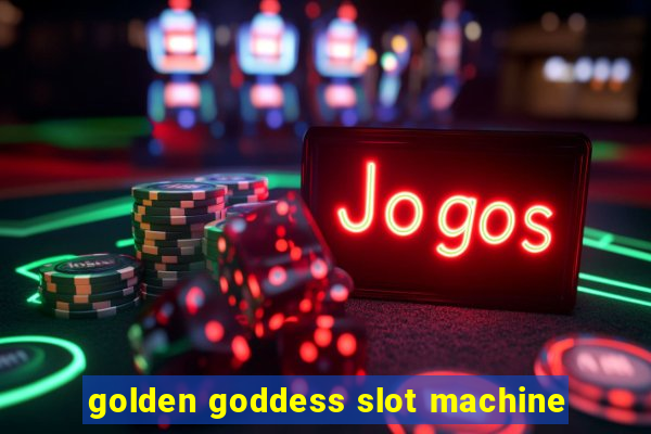 golden goddess slot machine