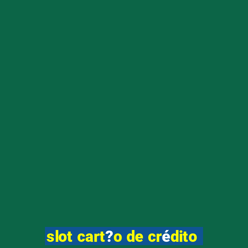 slot cart?o de crédito