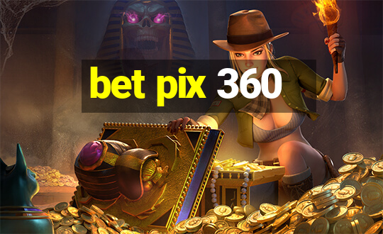 bet pix 360