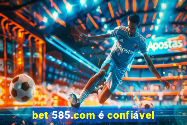 bet 585.com é confiável