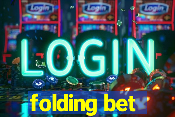 folding bet