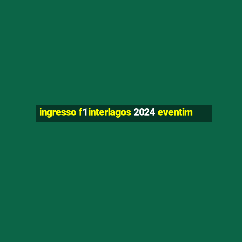 ingresso f1 interlagos 2024 eventim