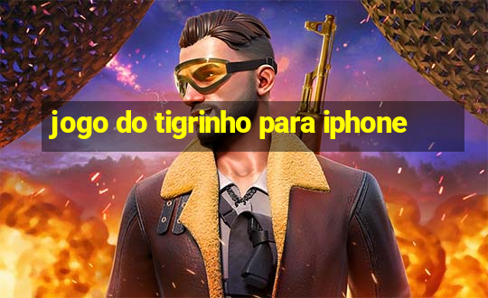 jogo do tigrinho para iphone