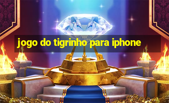 jogo do tigrinho para iphone