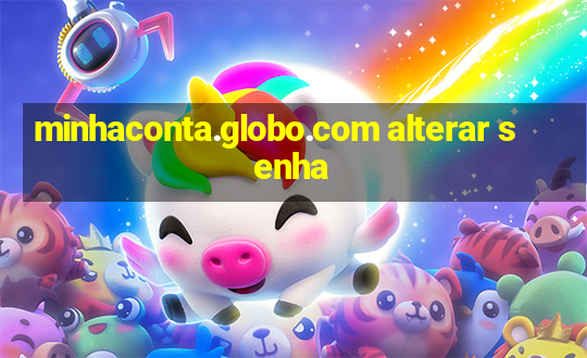 minhaconta.globo.com alterar senha