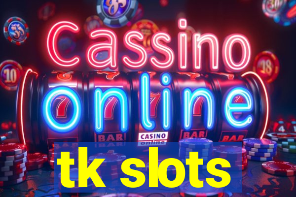 tk slots