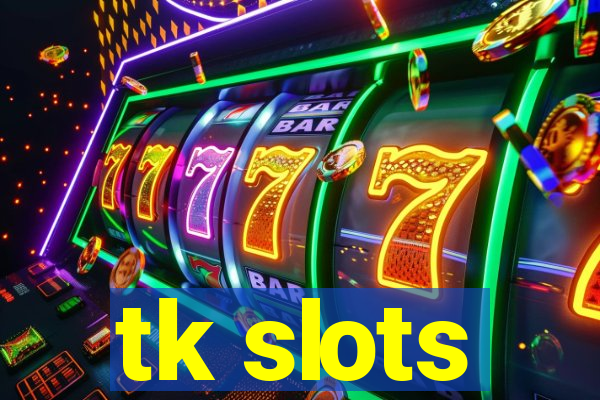 tk slots