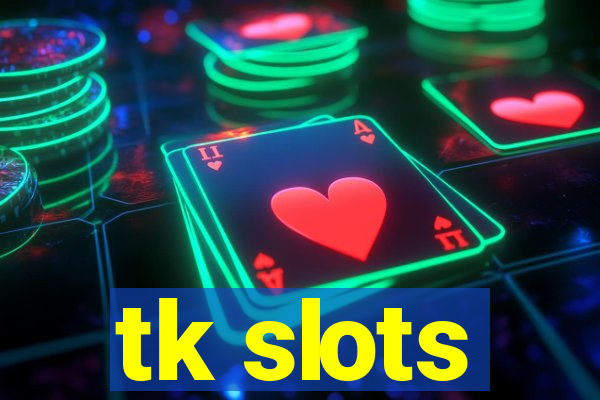 tk slots