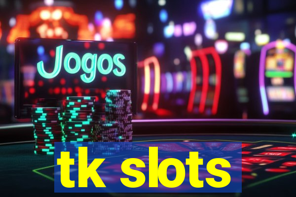 tk slots