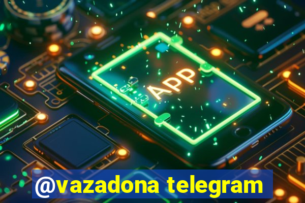 @vazadona telegram