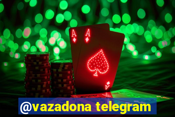 @vazadona telegram