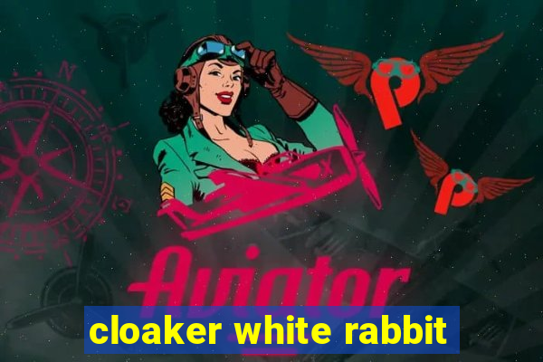 cloaker white rabbit