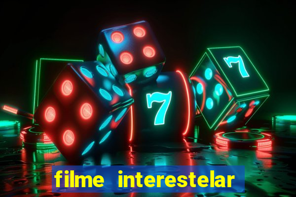 filme interestelar completo dublado